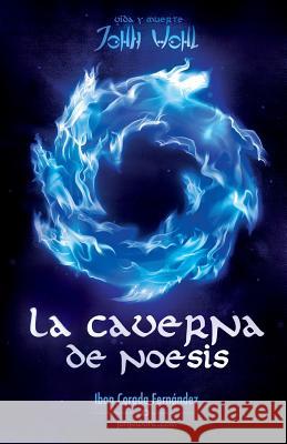 La Caverna de Noesis: Vida y Muerte de John Wohl Morales, Ivan 9781480118782 Createspace