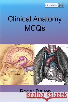 Clinical Anatomy MCQs Roger Dalton 9781480118805 Createspace Independent Publishing Platform