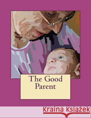 The Good Parent Vicky S. Kaseorg Vicky S. Kaseorg 9781480120020