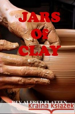 Jars of Clay Rev Alfred Flatten 9781480120044 Createspace