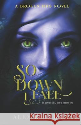 So Down I Fall Alex Benedict 9781480120204 Createspace