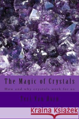 The Magic of Crystals: How and why crystals work for us Van Horn, Teri 9781480120235 Createspace