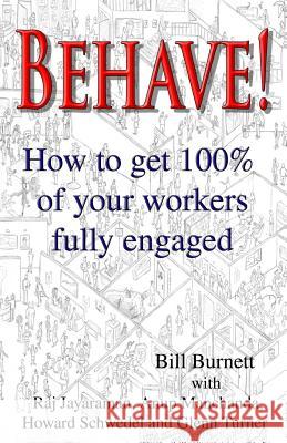 Behave!: How to get 100% of your workers fully engaged. Jayraman, Raj 9781480120242 Createspace