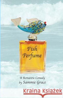 Fish Perfume Sammie Grace 9781480121478 Createspace Independent Publishing Platform