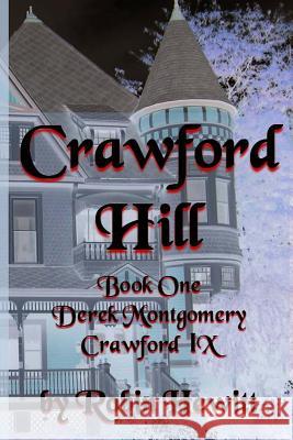 Crawford Hill: Book One: Derek Montgomery Crawford IX Robin Hewitt 9781480121775 Createspace