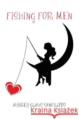Fishing for Men Aubrey Glaus Sanflilppo 9781480122154 Createspace