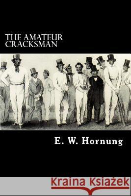 The Amateur Cracksman E. W. Hornung Alex Struik 9781480122789 Createspace