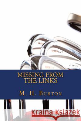 Missing From The Links Burton, M. H. 9781480123274 Createspace