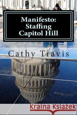 Manifesto: Staffing Capitol Hill Cathy Travis 9781480123427 Createspace
