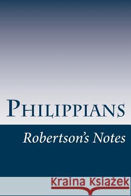 Philippians: Robertson's Notes John C. Robertson 9781480124301 Createspace
