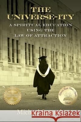 The Universe-ity: A Spiritual Education using the Law of Attraction Michael Samuels 9781480124400