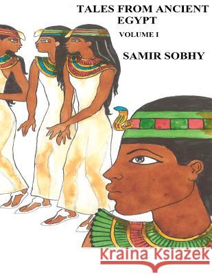 Tales from Ancient Egypt - Volume I: The Adventures of Satni-Khamois and the Mummies Samir Sobhy 9781480124608 Createspace