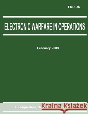 Electronic Warfare in Operations (FM 3-36) Department Of the Army 9781480124721 Createspace