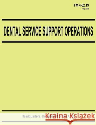 Dental Service Support Operations (FM 4-02.19) Department Of the Army 9781480124943 Createspace