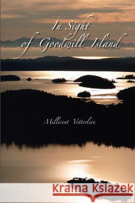 In Sight of Goodwill Island Millicent L. Vetterlein 9781480124974 Createspace