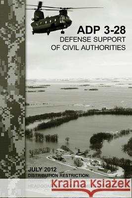 Defense Support of Civil Authorities (ADP 3-28) Army, Department Of the 9781480124998 Createspace