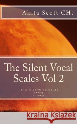 The Silent Vocal Scales Vol 2: The Seventh Performance Stupa MR Immanuel &. Spiritwrite MS Akita Melianya Scott 9781480125421 Createspace