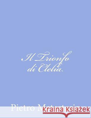 Il Trionfo di Clelia Metastasio, Pietro 9781480125780 Createspace