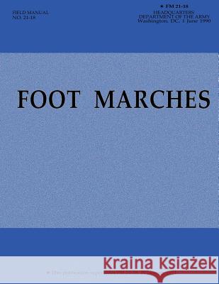 Foot Marches (FM 21-18) Department Of the Army 9781480125803 Createspace