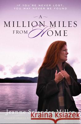 A Million Miles from Home Jeanne Selander Miller 9781480127289