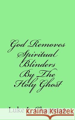 God Removes Spiritual Blinders By The Holy Ghost Carpenter, The Village 9781480128811 Createspace