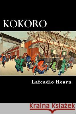 Kokoro Lafcadio Hearn Alex Struik 9781480129108 Createspace