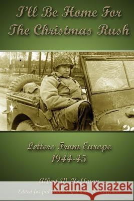 I'll Be Home for the Christmas Rush: Letters From Europe 1944-45 Hoffman, David R. 9781480129184