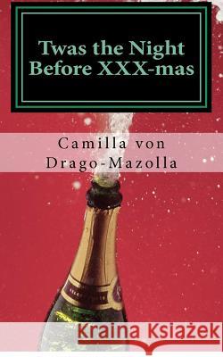 Twas the Night Before XXX-mas Drago-Mazolla, Camilla Von 9781480130524 Createspace