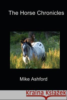 The Horse Chronicles Mike Ashford 9781480131859