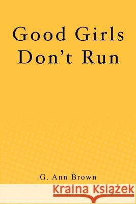 Good Girls Don't Run G. Ann Brown 9781480131880 Createspace