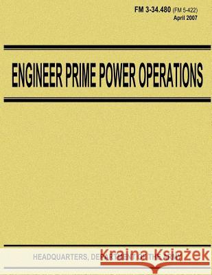 Engineer Prime Power Operations (FM 3-34.480) Department Of the Army 9781480133013 Createspace