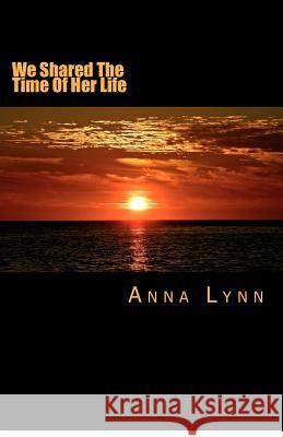 We Shared The Time of Her Life Lynn, Anna 9781480133181 Createspace