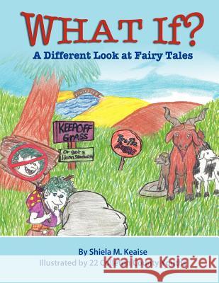 What If?: A Different Look at Fairy Tales Miss Shiela M. Keais Twenty -Two Colleton County Youths Mrs Leila William 9781480133877 Createspace