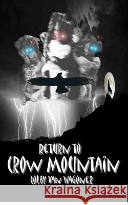 Return to Crow Mountain Colby Va 9781480134898 Createspace