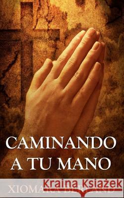 Caminando a tu Mano Berland, Xiomara 9781480135123