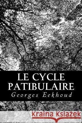 Le cycle patibulaire Eekhoud, Georges 9781480135277 Createspace