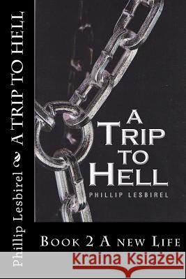 A Trip to Hell: Book 2 A new Life Lesbirel, Phillip 9781480137059 Createspace