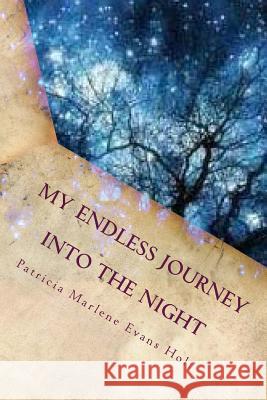 My Endless Journey: Into the Night Patricia Evans Holt 9781480138759 Createspace Independent Publishing Platform