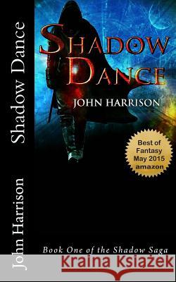 Shadow Dance: Book One of the Shadow Saga John Harrison 9781480138766 Createspace