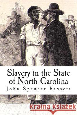 Slavery in the State of North Carolina John Spencer Bassett Herbert B. Adams 9781480139404 Createspace Independent Publishing Platform