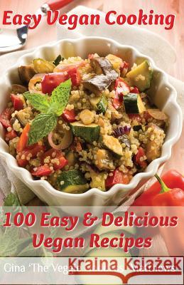 Easy Vegan Cooking: 100 Easy & Delicious Vegan Recipes: Natural Foods - Vegetables and Vegetarian - Special Diet Gina 'The Veggie Goddess' Matthews 9781480139855 Createspace