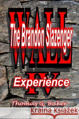 Wall IV: The Brandon Slazengr Experience Thomas G. Baker 9781480140011