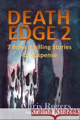 Death Edge 2: 7 Bone-Chilling Stories of Suspense Chris Rogers 9781480140745