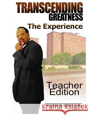 Transcending Greatness - The Experience: Teacher Edition Lawrence Perkins Carmen J. Harris 9781480141414 Createspace