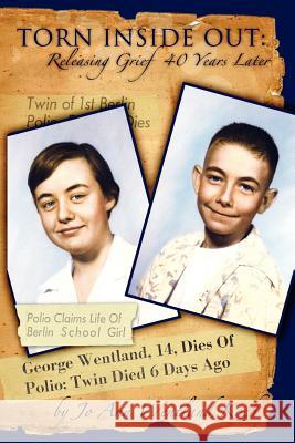 Torn Inside Out: Releasing Grief 40 Years Later Jo Ann Wentlan 9781480141513 Createspace