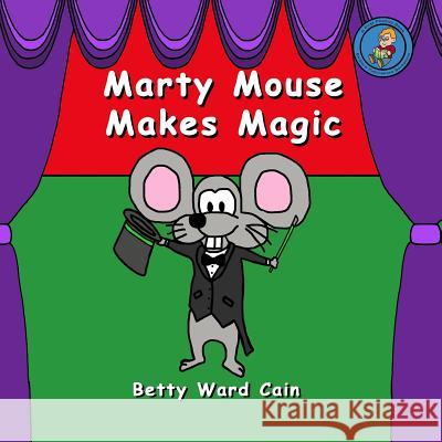 Marty Mouse Makes Magic Betty Ward Cain 9781480141698 Createspace