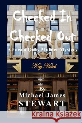 Checked In / Checked Out: A Faison Quay Murder Mystery Stewart, Michael James 9781480142510 Createspace