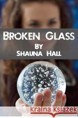 Broken Glass Shauna Hall 9781480143937 Createspace