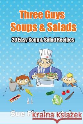 Three Guys Soups And Salads Fleckenstein, Sue 9781480144583 Createspace