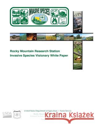 Rocky Mountain Research Station Invasive Species Visionary White Paper D. E. Pearson M. Kim J. Butler 9781480144613 Createspace